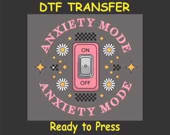 Mental Health Awareness DTF Transfer Iron On Heat Transfer - Ready to Press, Anxiety Mode On DTF Transfer - Ready to Press Uplifting DIY