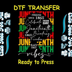 May include: A red, yellow, green, and black graphic design with the text "Juneteenth" repeated multiple times. The text "Freeish Since 1865", "Celebrate Freedom Day", "1865 Breaking Freedom", "Black 1865", and "vibes" are also included. The text "DTF Transfer" and "Ready to Press" are at the top and bottom of the design.