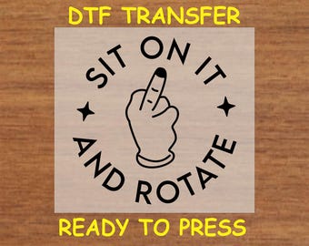 Funny DTF Transfer Iron On Heat Transfer - Ready to Press, Sit On It and Rotate DTF Transfer - Ready to Press Funny DIY Shirt