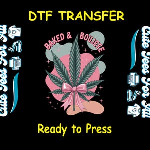 Funny DTF Transfer Iron On Heat Transfer - Ready to Press, Baked & Boujee DTF Transfer- Ready to Press Cannabis DIY Shirt