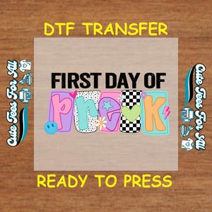 May include: A DTF transfer with the text "FIRST DAY OF PREK" in colorful bubble letters. The design includes a smiley face, stars, flowers, and a checkered pattern. The words "DTF TRANSFER" and "READY TO PRESS" are also present.