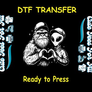 May include: Black and white DTF transfer design featuring a Bigfoot and an alien forming a heart with their hands. The text "DTF TRANSFER" and "Ready to Press" are in yellow. The words "Cute Tees For All" are in white.