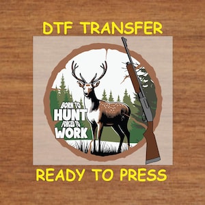 Hunting DTF Transfer Iron On Heat Transfer - Born to Hunt Forced to Work DTF Transfer - Ready to Press for DIY Outdoorsmen Shirts