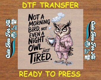 Funny DTF Transfer Iron On Heat Transfer - Ready to Press, Just Tired Owl DTF Transfer - Ready to Press Humorous DIY Shirt