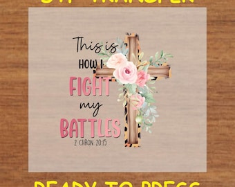 Religious DTF Transfer Iron On Heat Transfer - Ready to Press Hot Peel, This Is How I Fight My Battles Religious DTF Transfer