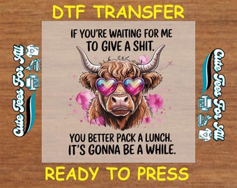 Funny Highland Cow DTF Transfer with Sarcastic Quote Ready to Press Iron On DTF Heat Transfer DIY humorous custom apparel