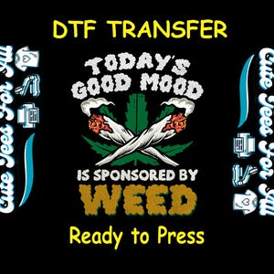 Funny DTF Transfer Iron On Heat Transfer - Ready to Press, Good Mood Sponsored by Weed DTF Transfer- Ready to Press Marijuana DIY Shirt