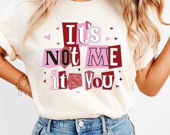 Its Not Me Its You Shirt Funny Valentine Graphic Tee Sarcastic Love Quote Shirt Anti Valentine Outfit Trendy Humor Tee