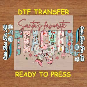 May include: A DTF transfer design with the text "Santa's favorite TEACHER" in a festive font. The word TEACHER is filled with Christmas-themed patterns and a bow. The words "DTF TRANSFER" and "READY TO PRESS" are also included.