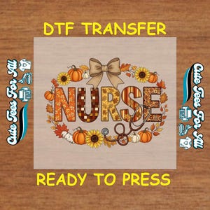 May include: DTF transfer with the word "NURSE" in a fall-themed design. The design includes pumpkins, sunflowers, and a stethoscope. The text "READY TO PRESS" is also included.