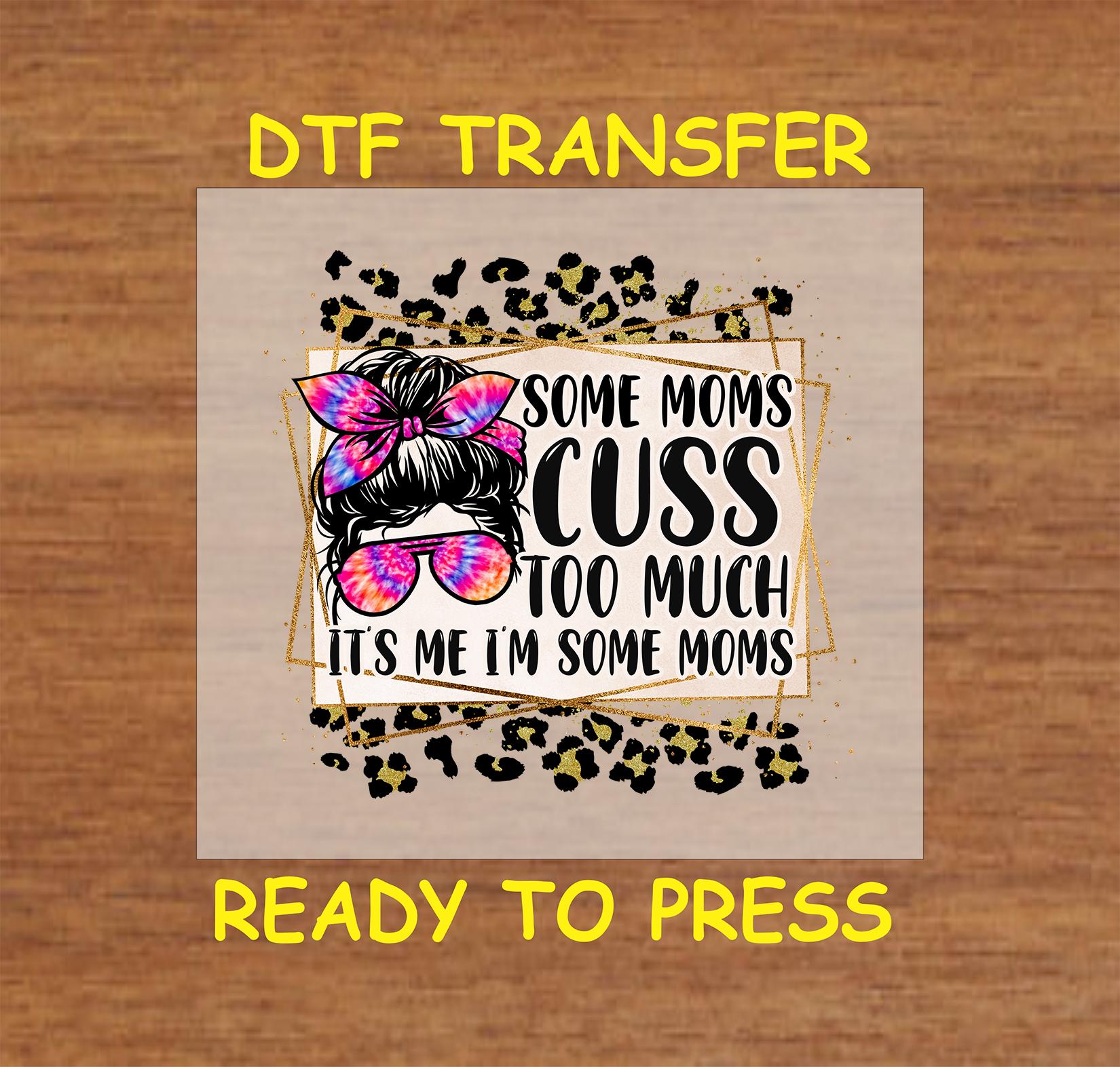 Mom DTF Transfer Iron on Heat Transfer - Ready to Press, Some Moms Cuss ...