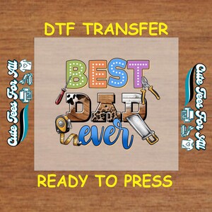 May include: A DTF transfer design with the text "BEST DAD ever" in colorful letters and a variety of tools. The design includes a screwdriver, pliers, a tape measure, and a saw. The words "DTF TRANSFER" and "READY TO PRESS" are also included.