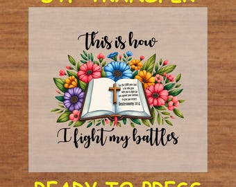 Religious DTF Transfer Iron On Heat Transfer - Ready to Press Hot Peel, This Is How I Fight My Battles Bible Verse Religious DTF Transfer