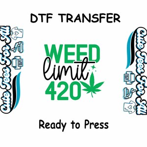 May include: A green and black weed leaf design with the text "WEED limit 420" in green and black. The text "Cute Tees For All" is on the left and right sides of the design. The text "DTF TRANSFER" is at the top of the design. The text "Ready to Press" is at the bottom of the design.