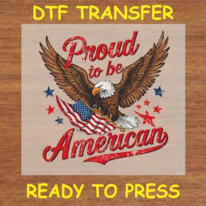 4th Of July DTF Transfer – Ready to Press Proud to Be American, USA Pride Patriotic Eagle Design