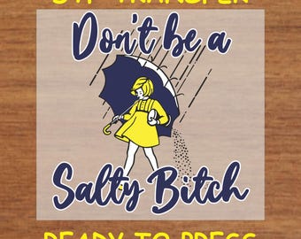 Funny DTF Transfer Iron On Heat Transfer - Ready to Press Hot Peel, Don't Be a Salty B**** Funny DTF Transfer - Retro Design