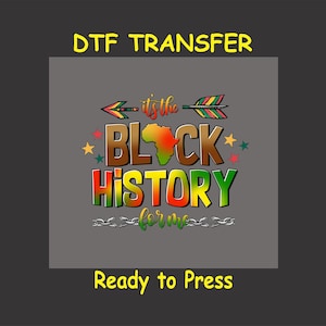 May include: A DTF transfer design featuring a colorful graphic with the text "it's the Black History for me" with an arrow and a chain link design. The design is on a gray background with the text "Ready to Press" at the bottom.