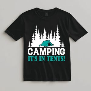 Funny Camping Shirt For Camp Lovers, Camping It’s In Tents Tee, Tent Pun Outdoor Shirt For Him Her, Summer Adventure Gift Idea