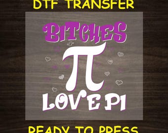 Pi Day DTF Transfer Iron On Heat Transfer - Ready to Press, B****es Love Pi DTF Transfer - Ready to Press Funny Pi Day DIY Shirt