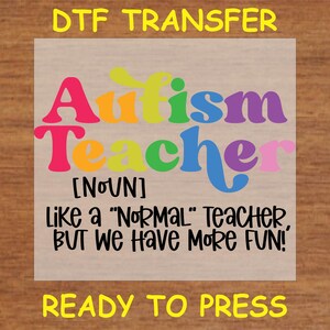 May include: A colorful iron-on transfer design that reads "Autism Teacher [NOUN] Like a "NORMAL" Teacher, BUT WE HAVE MORE FUN!"  The design is ready to press.