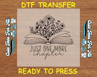 Book Lover DTF Transfer Iron On Heat Transfer - Just One More Chapter DTF Transfer - Ready to Press for DIY Book Lover Shirts