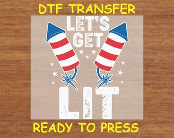 4th Of July DTF Transfer Iron On Heat Transfer- Let’s Get Lit Firecracker DTF Transfer- Ready to Press for Humorous Independence Day Shirts