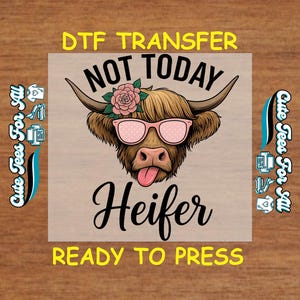 Highland Cow DTF Transfer Iron On Heat Transfer - Ready to Press, Not Today Heifer DTF Transfer - Iron On Decal for DIY Funny Cow Shirts