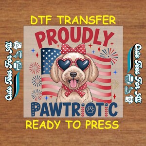 4th Of July DTF Transfer Iron On Heat Transfer - Proudly Pawtriotic DTF Transfer - Ready to Press for DIY Independence Day Shirts