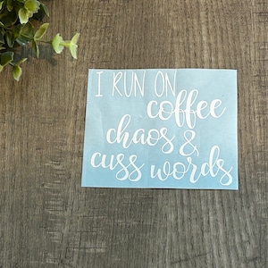 I Run on Coffee Chaos & Cuss Words vinyl decal for that coffee lover, laptop decal, car window decal, coffee mug, coffee tumbler,home decor