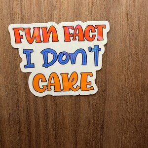 Colorful Fun Fact I Don't Care Sticker - Vibrant Vinyl Decal