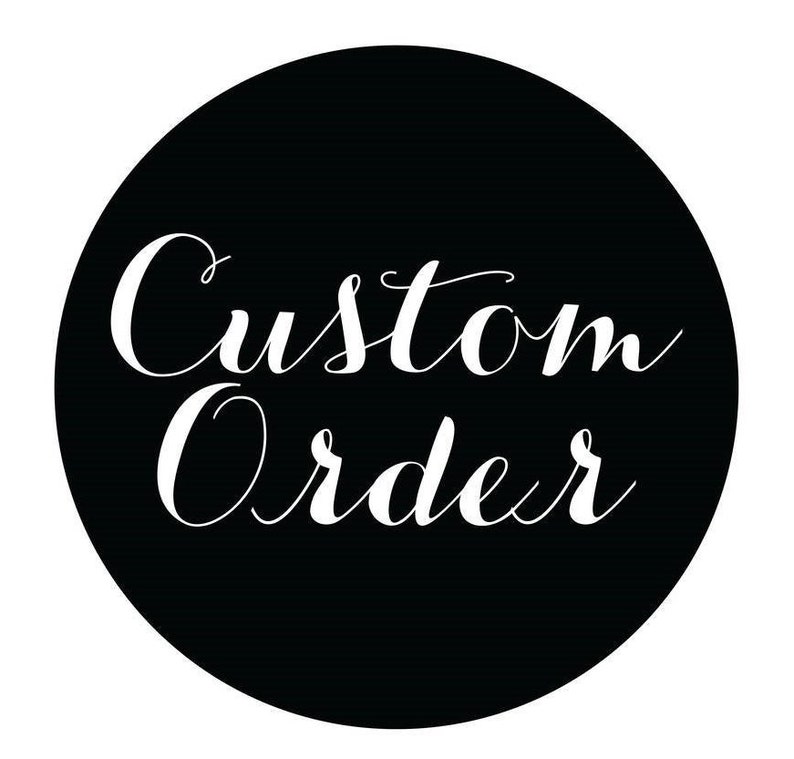 May include: A black circular graphic with the words "Custom Order" in elegant white script. The text is centered within the circle, creating a clean and simple design. The image is suitable for custom product listings.
