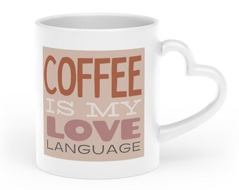 Coffee is My Love Language Heart-Shaped Mug, Coffee Lover Gift, Cafe Chic, Best Friend Gift, Gifts for Mom, Coworker Gift, Unique Gifts