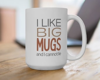 I Like Big Mugs and I Cannot Lie, Fun Oversized Mug Quote, Coffee Drinker, Coffee Mug, Gifts for Her, Coworker Gifts, Mugs, Sir Mix-A-Lot
