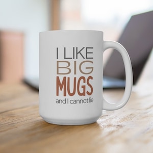 I Like Big Mugs and I Cannot Lie, Fun Oversized Mug Quote, Coffee Drinker, Coffee Mug, Gifts for Her, Coworker Gifts, Mugs, Sir Mix-A-Lot