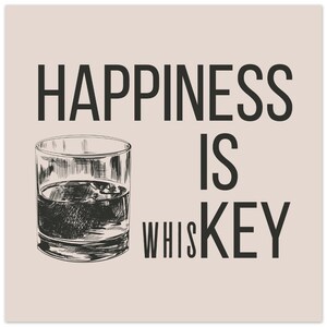 May include: A black and white illustration of a glass of whiskey with the text "Happiness is Whiskey" on a beige background.