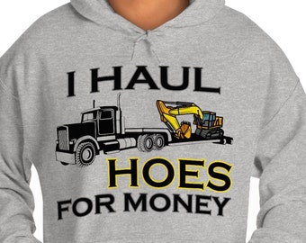 Backhoe Hoodie, Excavator Sweatshirt, Heavy Equipment Operator, I haul hoes for money. Funny rear actor, back actor Hoodie