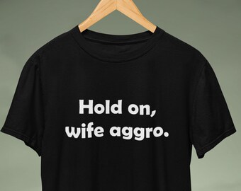 Hold on, Wife Aggro Shirt. Funny Gamer Gift for Boyfriend Husband Men. Video Games Gaming Gifts WOW RPG Mmo Mmorpg World of warcraftTshirt
