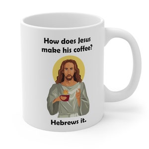Funny Jesus Hebrews It Mug, Coffee Mug, Git for Friend, Religious Humor, Bible Study Mug, Funny Mug, Jesus Mug Ceramic Mug 11oz
