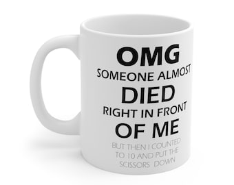 Sarcastic Coffee Mug: Someone Almost Died, Funny Gift
