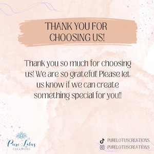 May include: Thank you for choosing us! We are so grateful! Please let us know if we can create something special for you! Pure Lotus Creations.  PURELOTUSCREATIONS on TikTok and Instagram.