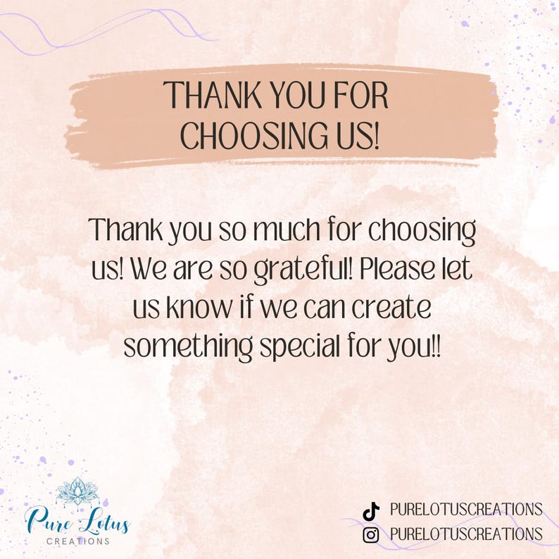 May include: Thank you for choosing us! We are so grateful! Please let us know if we can create something special for you! Pure Lotus Creations.  PURELOTUSCREATIONS on TikTok and Instagram.