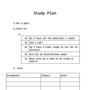 May include: A black and white printable study plan checklist with the title "Study Plan". The checklist includes sections for setting a goal, checking in, and planning. The check-in section includes questions like "Do I have all the materials I need?" and "Did I eat?" The planning section includes a table with columns for assignment, subject, and done.