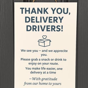 May include: A cream-coloured sign with the words "THANK YOU, DELIVERY DRIVERS!" in dark blue. The sign includes a message of appreciation for delivery drivers, offering them a snack or drink. It is suspended by a brown string against a dark grey background.