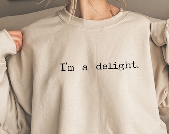 Sarcastic Women Sweatshirt, Funny Sweatshirt, I'm a delight Sweatshirt,  Boujee Girl Hoodie, Funny Girlfriend Shirt, Trendy Women Sweater