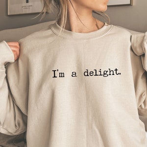 Sarcastic Women Sweatshirt, Funny Sweatshirt, I&#39;m a delight Sweatshirt,  Boujee Girl Hoodie, Funny Girlfriend Shirt, Trendy Women Sweater