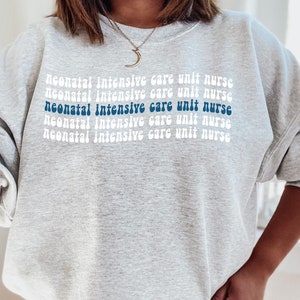 NICU Nurse Sweatshirt, NICU Nurse Shirt, NICU Nurse Gift, Nurse Sweatshirt, Nicu Nurse Crewneck, Neonatal Nurse Sweatshirt, Nurse Graduation