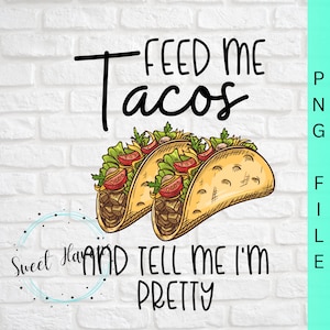 Feed me tacos e dimmi im carino PNG tacos PNG sublimazione download istantaneo
