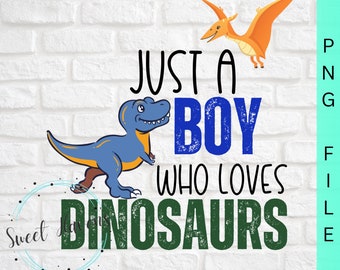 Boy Who Loves Dinosaurs PNG, Dinosaur Sublimation (Digital Download)