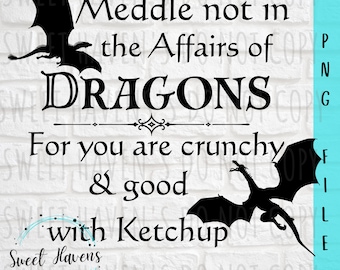 Meddle not in the Affairs of Dragons PNG file dragon Clipart Sublimation Instant download