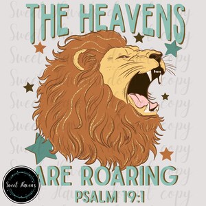 May include: A graphic design of a roaring lion with a brown mane and open mouth. The text "THE HEAVENS ARE ROARING PSALM 19:1" is displayed in teal and brown, with star accents. A circular logo is in the lower left corner.